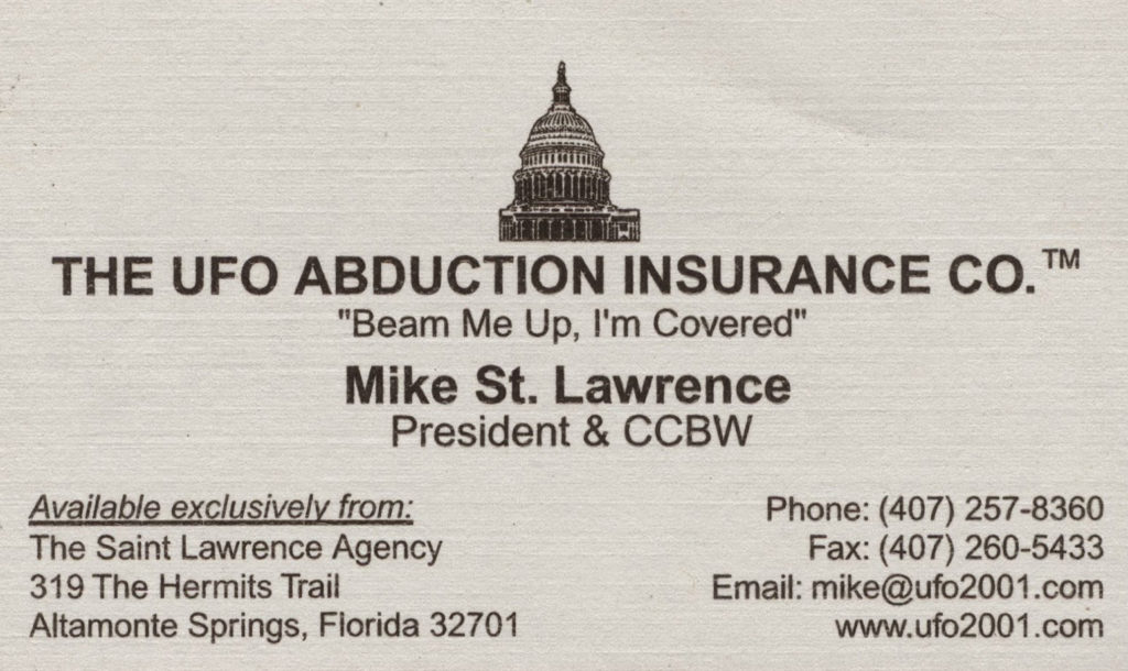 Alien abduction insurance. Make sure you're covered before aliens whisk you away from Earth. Note: the opening credits to Napolean Dynamite "borrowed" Mike St. Lawrence's concept and business card. Courtesy of the St. Lawrence Agency.