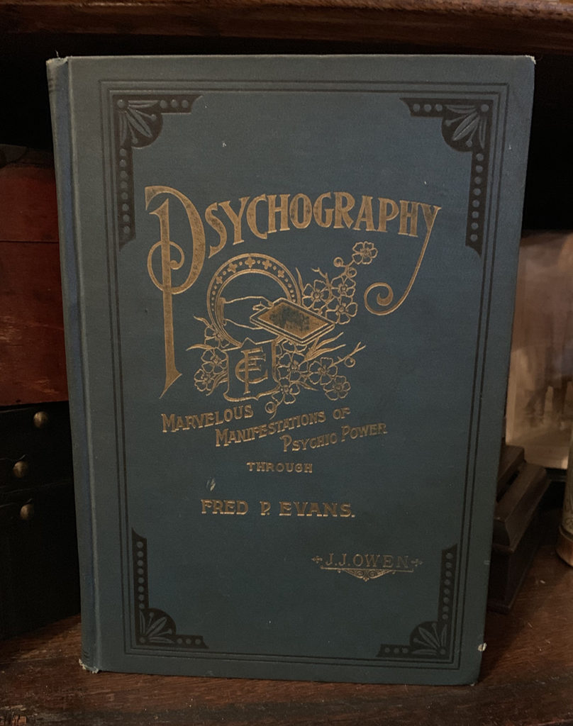 Psychography, a book about the mediumship and spirits of Fred P. Evans, by J. J. Owen. 